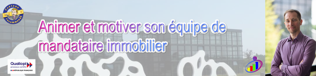 Formation : Animer et motiver son équipe de mandataire immobilier