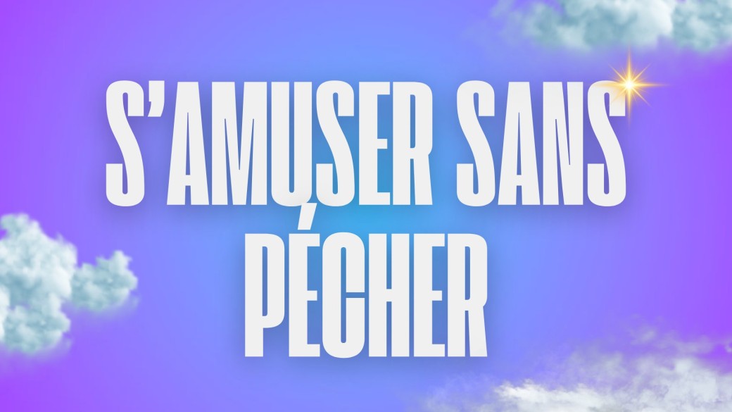Anniversaire S’AMUSER SANS PÉCHER