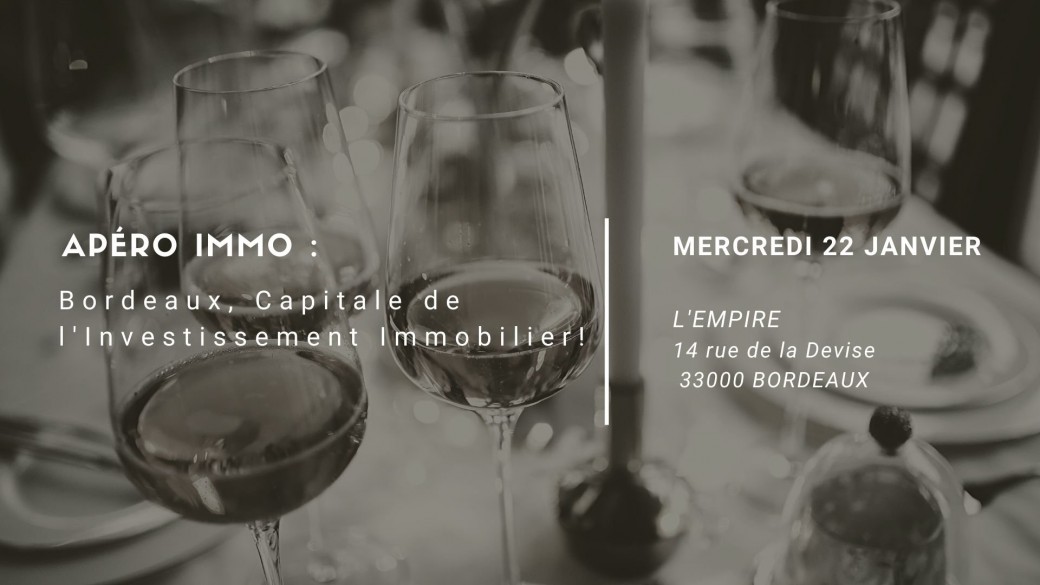 Apéro IMMO : Bordeaux, Capitale de l'Investissement Immobilier