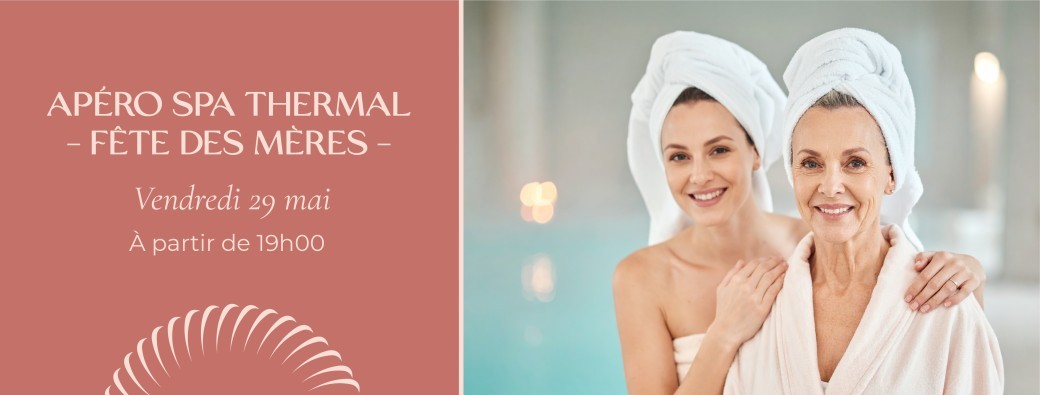 Apéro Spa Thermal – Fête des mères