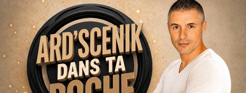 ARD’SCENIK DANS TA POCHE