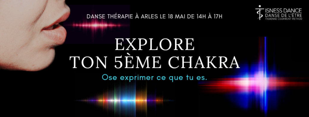 Arles : Atelier Danse Thérapie, Explore ton 5ème Chakra