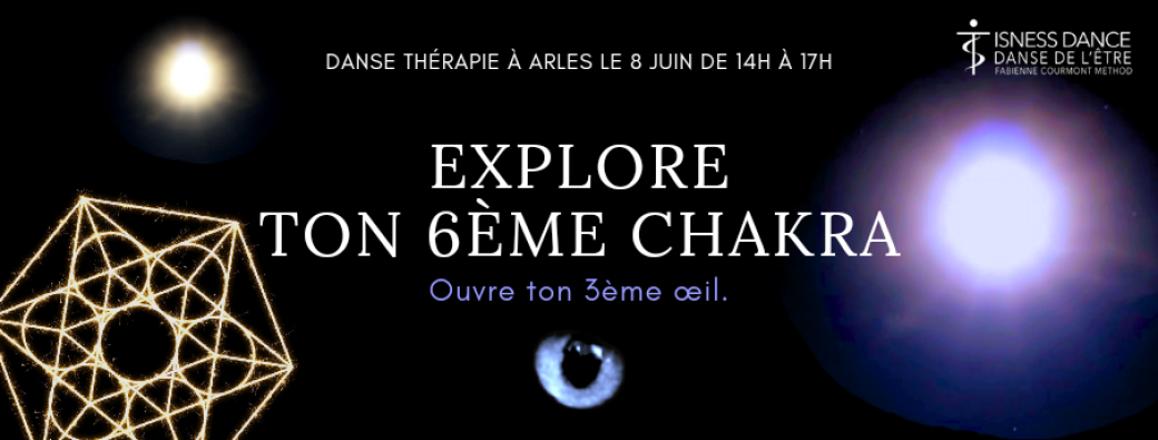 Arles : Atelier Danse Thérapie, Explore ton 6ème Chakra