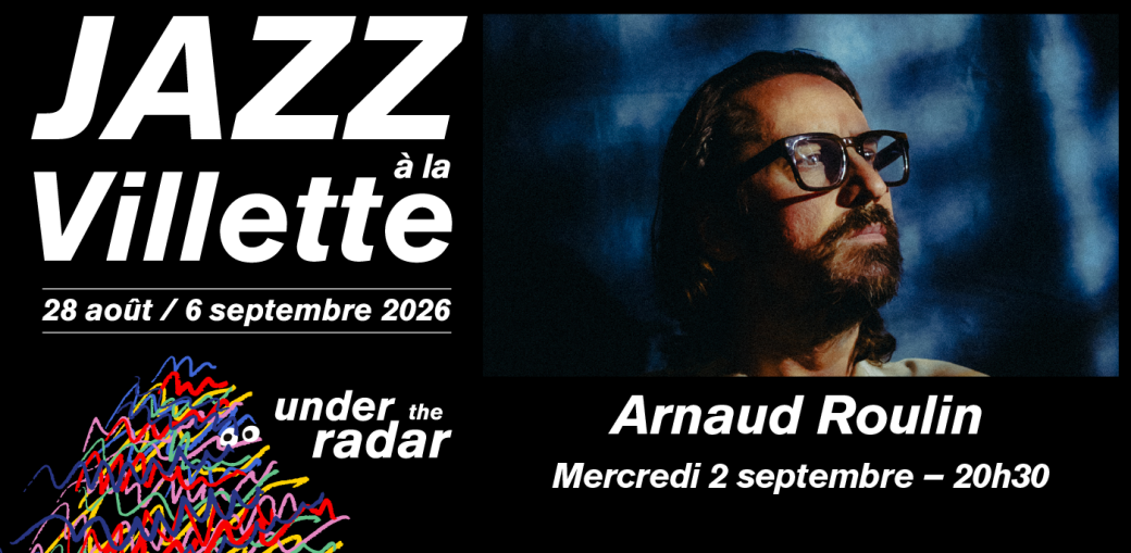 Arnaud Roulin - Jazz à la Villette