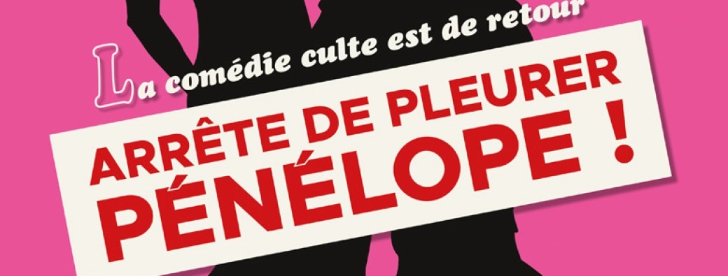Tickets : Arrête de pleurer Pénélope ! - Billetweb