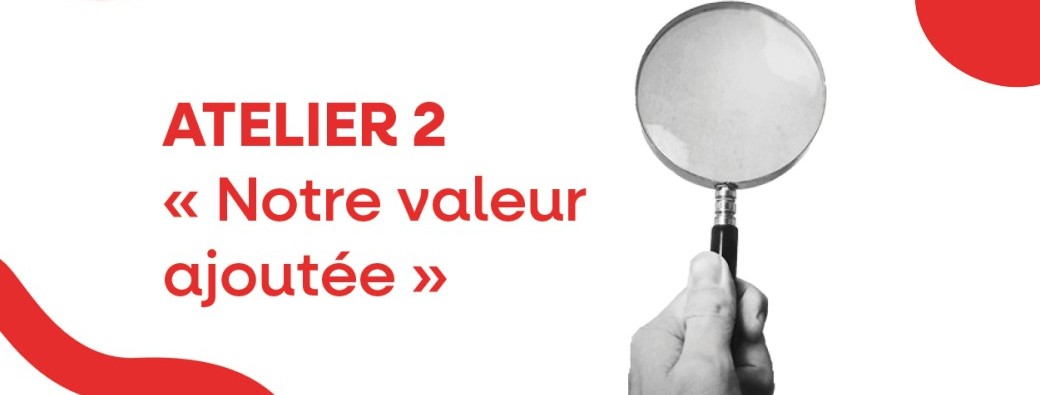Atelier 2 - Atelier « notre valeur ajoutée » 