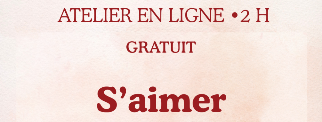 Atelier 2h Gratuit " S'aimer Véritablement"