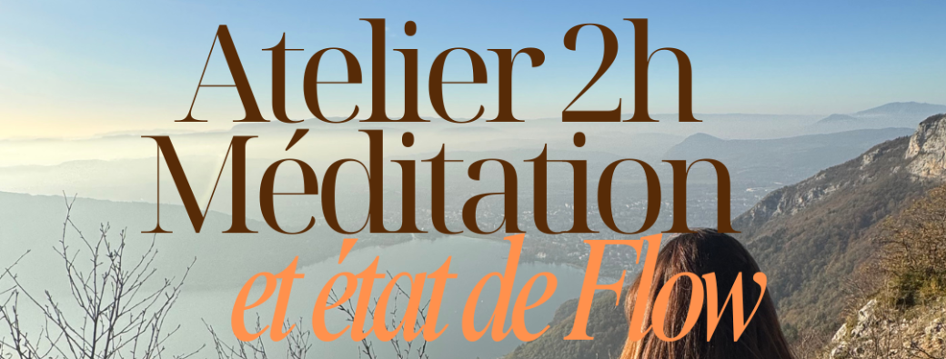 Atelier 2H Méditation et Etat de Flow – ANNECY