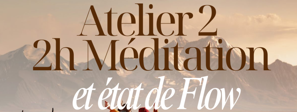 Atelier V2 - 2H Méditation et Etat de Flow – ANNECY