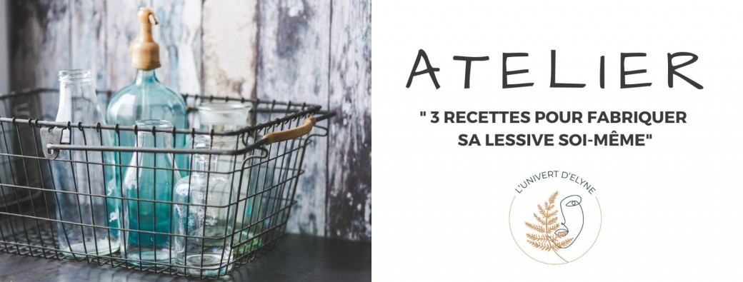 ATELIER " 3 recettes pour fabriquer sa lessive soi-même " 