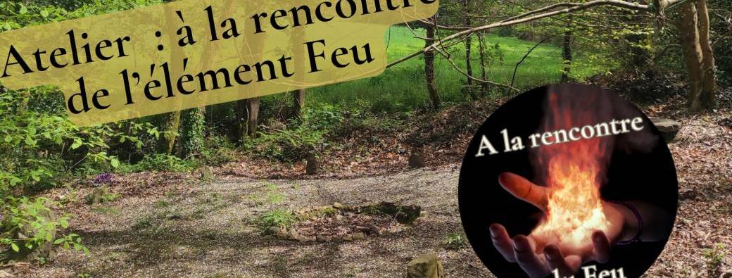 Atelier : à la rencontre de l'élément Feu, à la Chesnais du Bois (35)