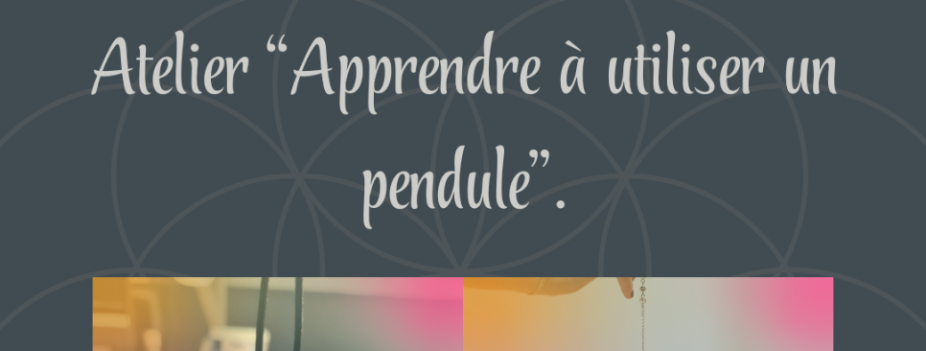 Atelier "Apprendre à utiliser un pendule"