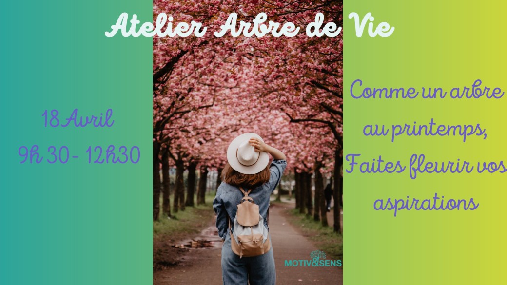 Atelier Arbre de Vie - Comme un arbre au printemps, Faites fleurir vos aspirations 