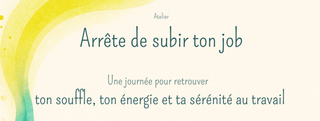 Atelier Arrête de subir ton job