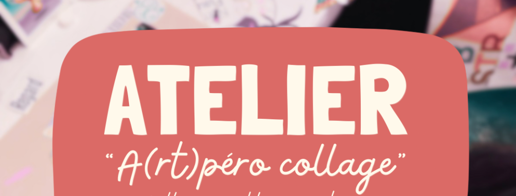 Atelier A(rt)péro collage 