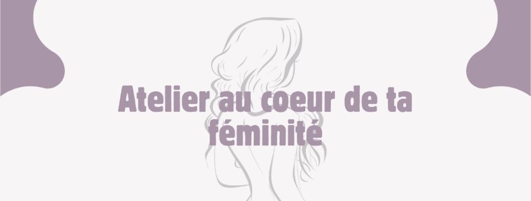 Atelier au coeur de ta féminité