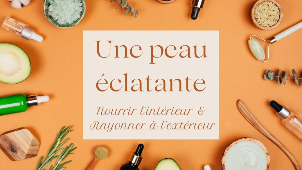 Atelier Bien-être : Une peau éclatante