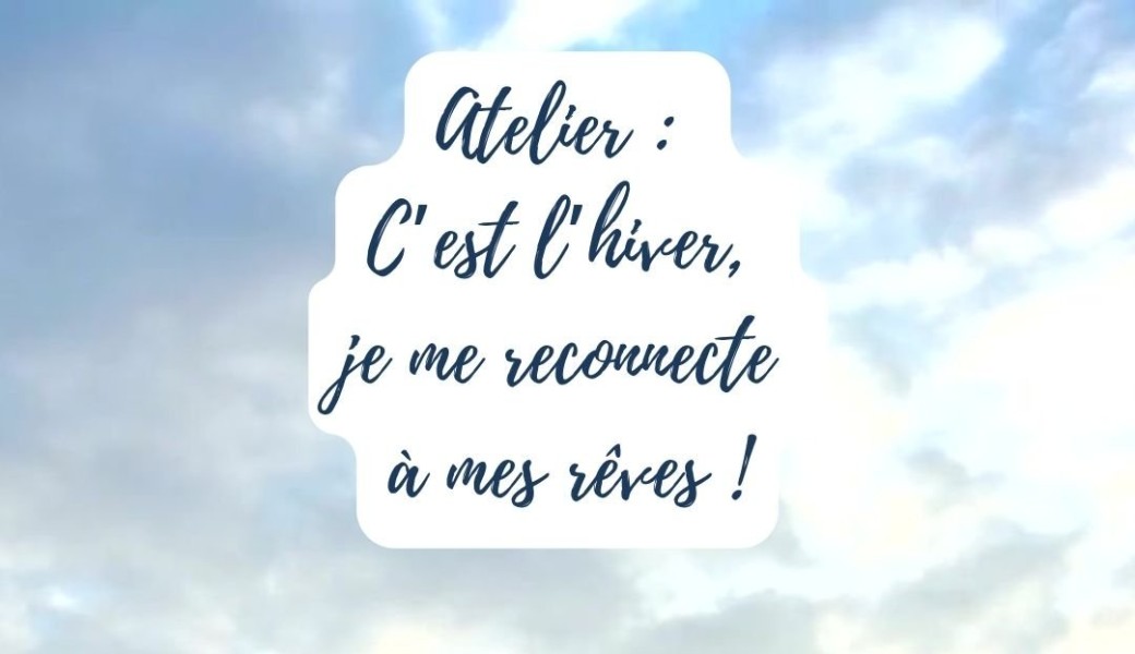 Atelier: C’est l’hiver, je me reconnecte à mes rêves !