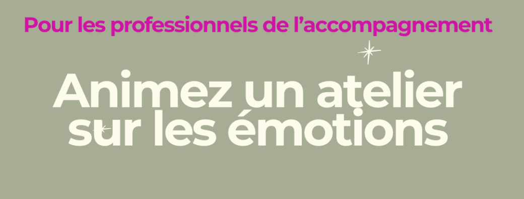 Atelier clés en main "comprendre et accueillir ses émotions", réservé aux professionnels