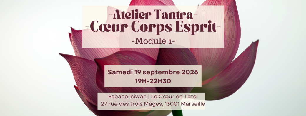 Atelier Tantra - Cœur Corps Esprit | Module 1