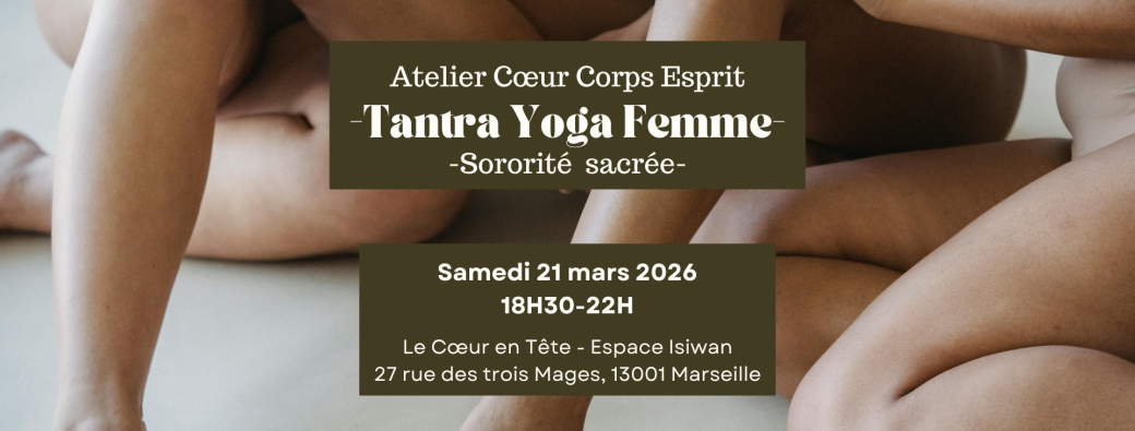 Atelier Cœur Corps Esprit | Tantra Yoga Femme - Sororité sacrée