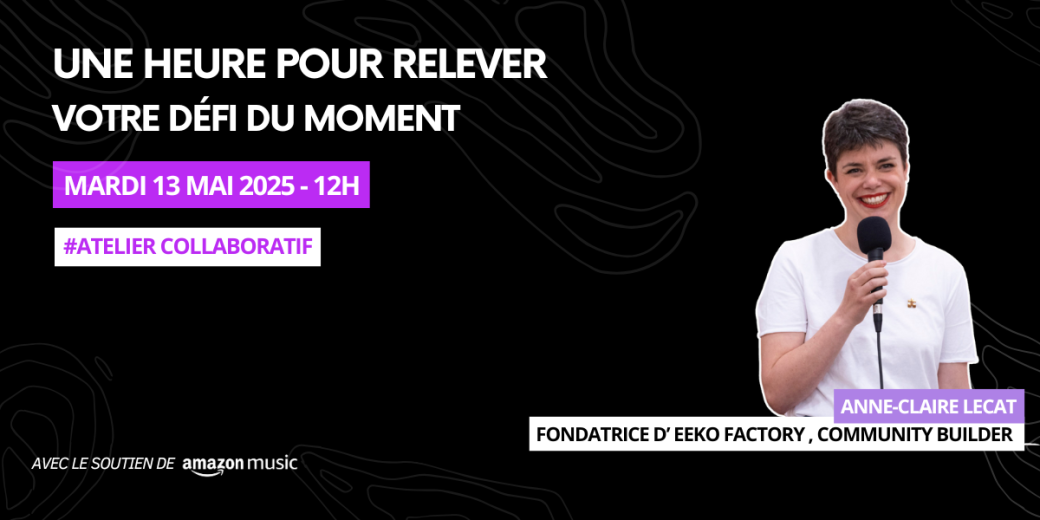 [ATELIER COLLABORATIF] 60min pour relever votre défi du moment | avec Anne-Claire Lecat