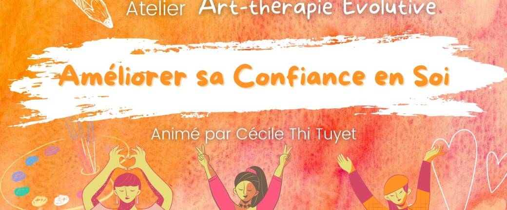 Atelier Collectif ART-THERAPIE EVOLUTIVE "Améliorer sa Confiance en Soi"