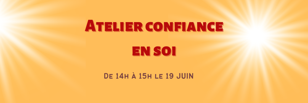 Atelier Confiance en soi - 19 Juin