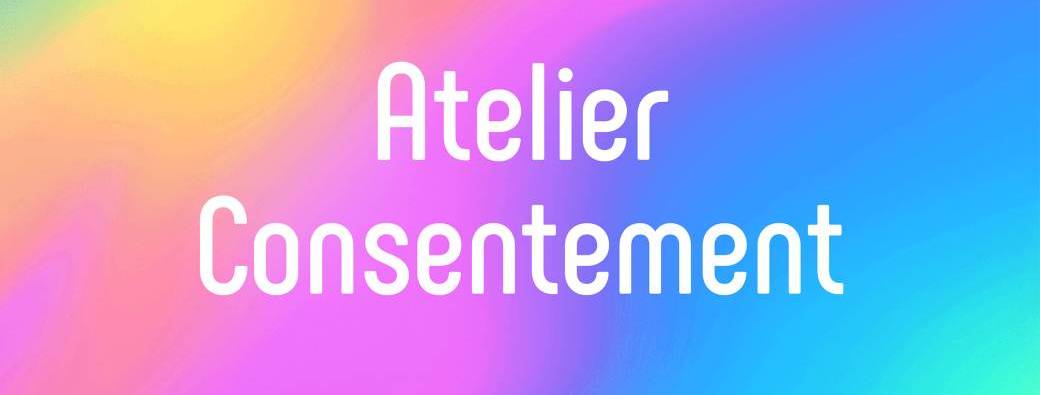 * Atelier Consentement - De soi vers l'autre *