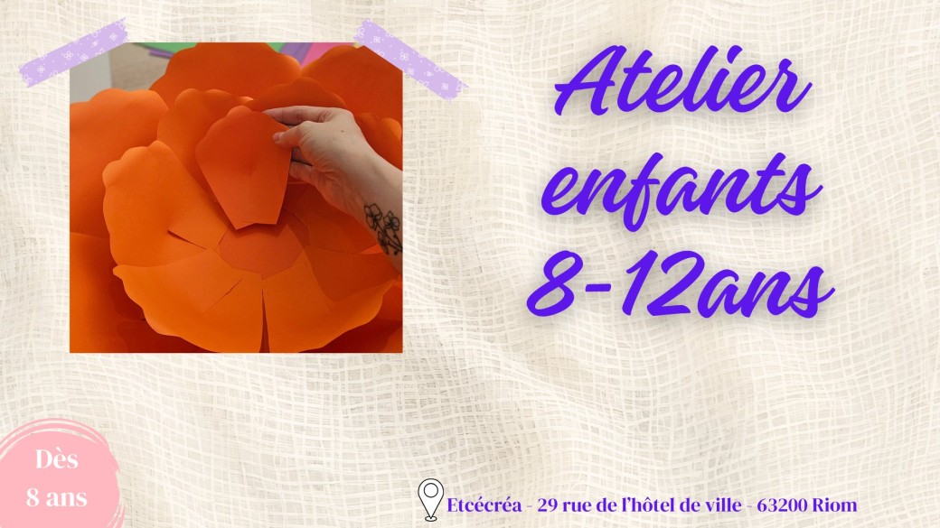 Atelier créatif enfants 8-12ans : fleur géante en papier