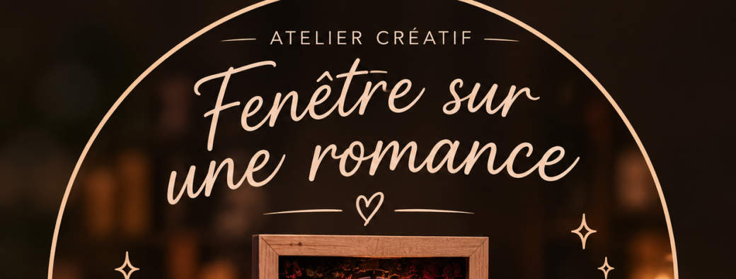 Atelier créatif "Fenêtre sur une romance"