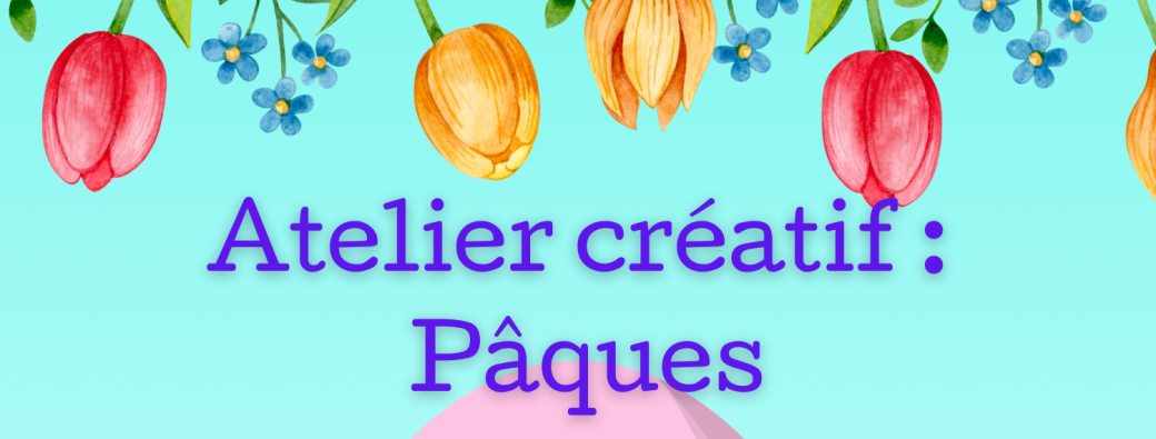 Atelier créatif : pâques - 18 mois-3 ans