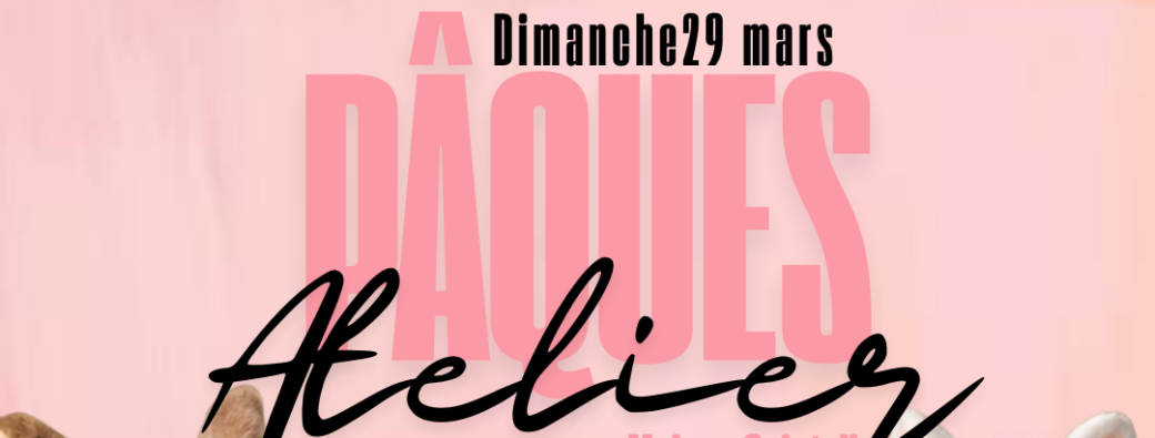 ATELIER DE PÂQUES-DIMANCHE 29 MARS