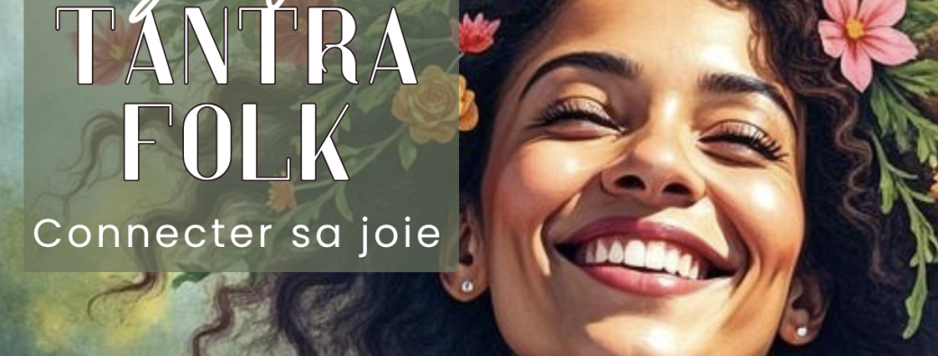 Atelier de tantrafolk : Connecter la joie