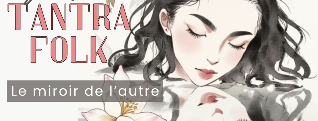 Atelier de tantrafolk : Le miroir de l'autre