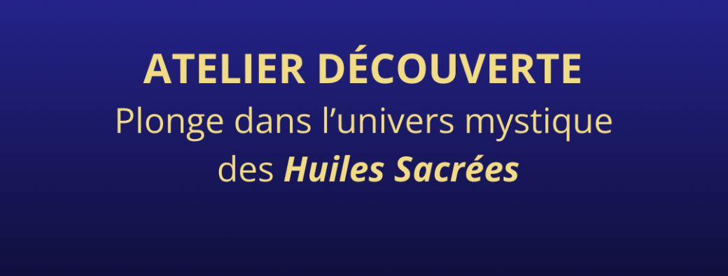 Atelier découverte des Onctions Sacrées