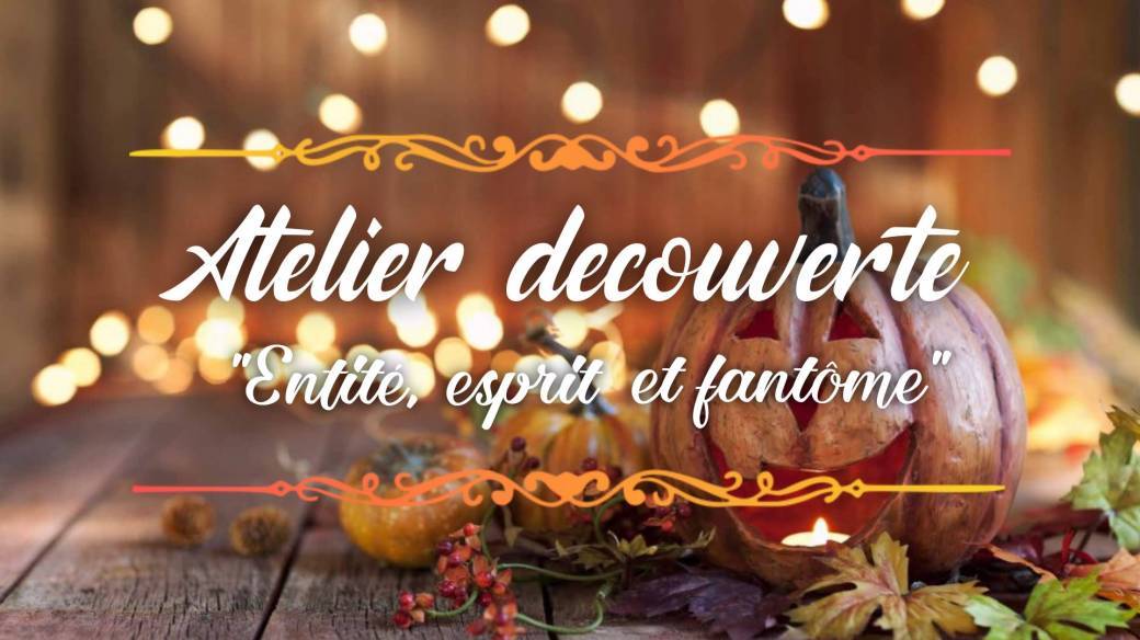 Atelier decouverte - Entite, esprit et fantome