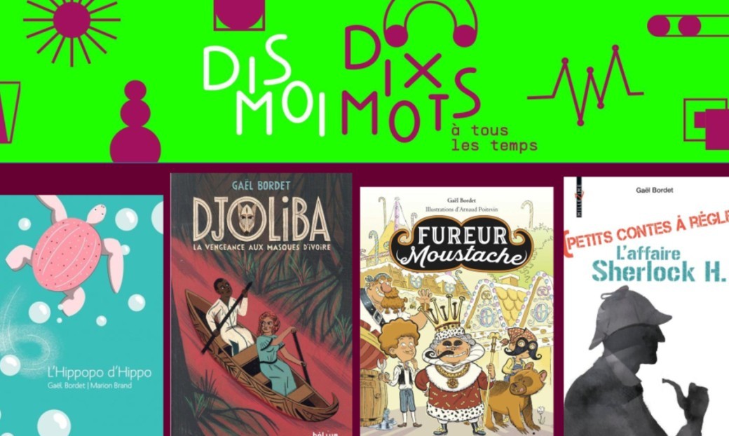 Atelier d'écriture « Dis-moi dix mots à tous les temps ! » avec Gaël Bordet 