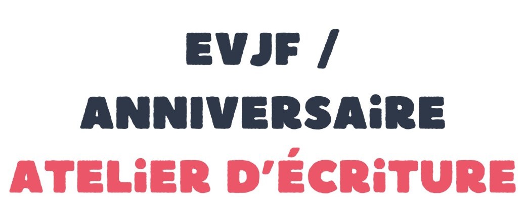 Atelier d'écriture EVJF & anniversaire (sur demande)
