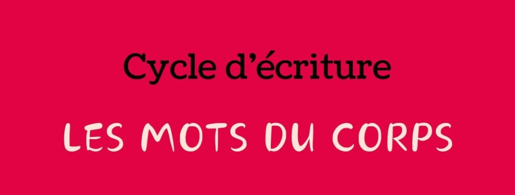 Atelier d'écriture "Les Mots du Corps"