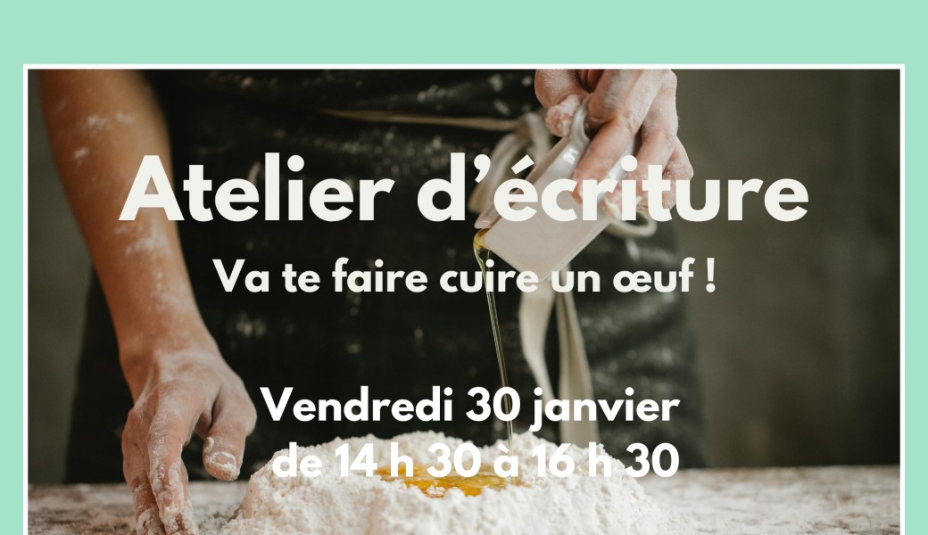 Atelier d'écriture - Va te faire cuire un oeuf !