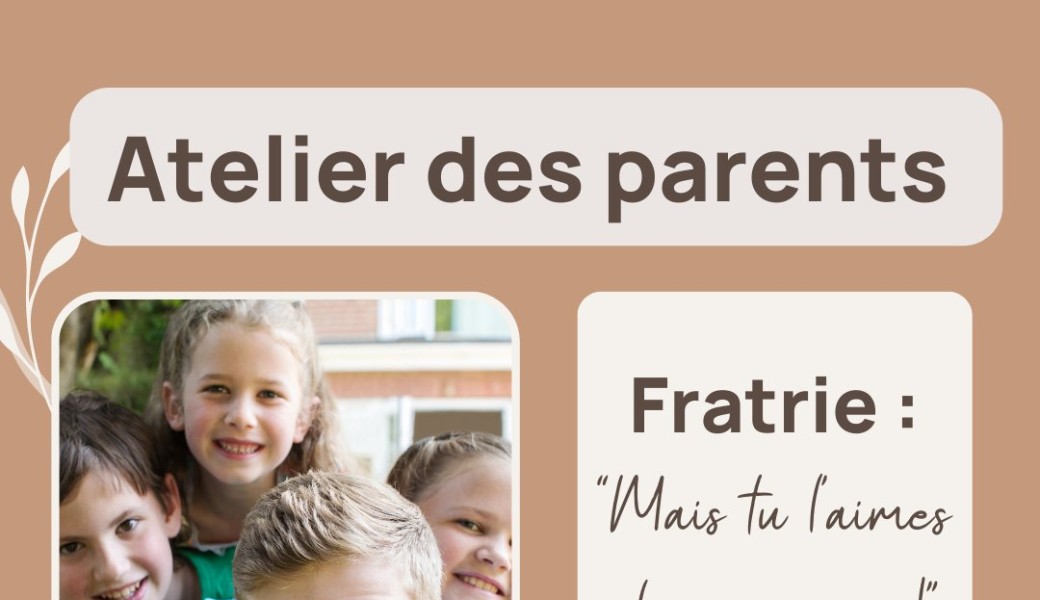 Atelier des Parents : Fratrie "Mais tu l'aimes plus que moi !"