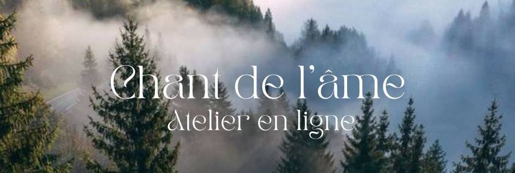Atelier en ligne. Chant de l'âme Atelier en ligne. Chant de l'âme