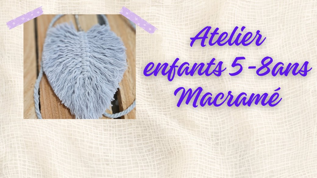Atelier enfants 5-8ans : macramé
