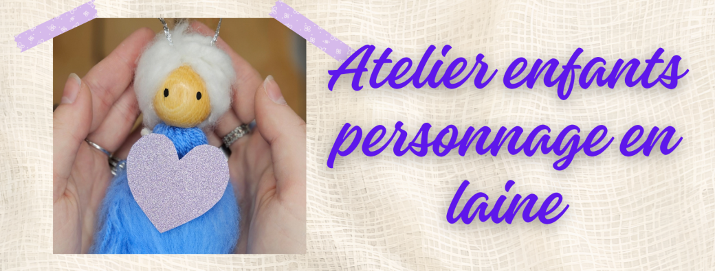 Atelier enfants 5-8ans : personnage en laine