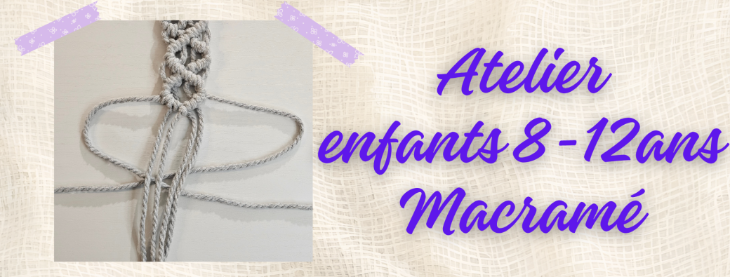 Atelier enfants 8-12ans : macramé