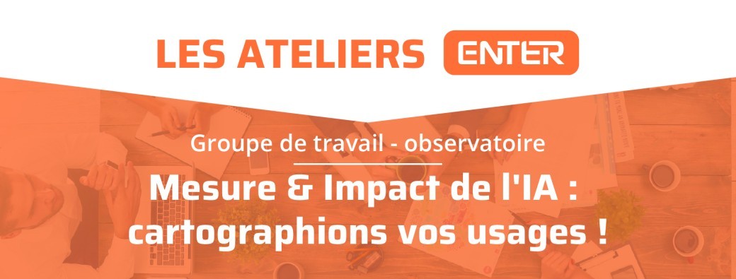 Atelier ENTER : Mesure & impact de l'IA : cartographions vos usages