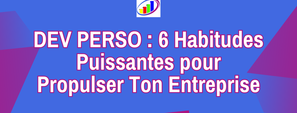 [ATELIER EXPRESS OFFERT] DEV PERSO : 6 Habitudes Puissantes pour Propulser Ton Entreprise