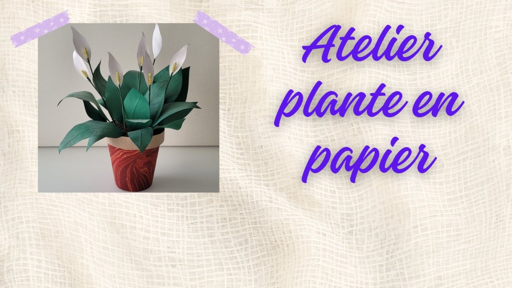 Atelier fabrication plante en papier