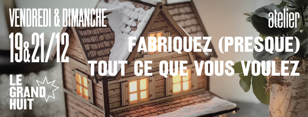 Atelier "Fabriquez (presque) tout ce que vous voulez !" • MakeMe • 19 & 21 décembre
